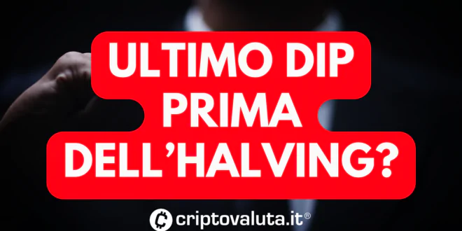 ULTIMO DIP PRIMA HALVING